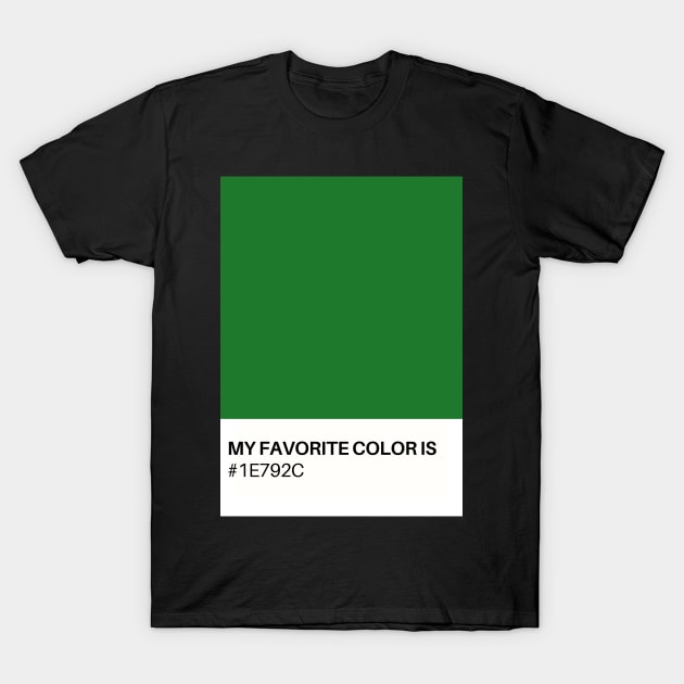 My Favorite Color is #1E792C T-Shirt by TJWDraws